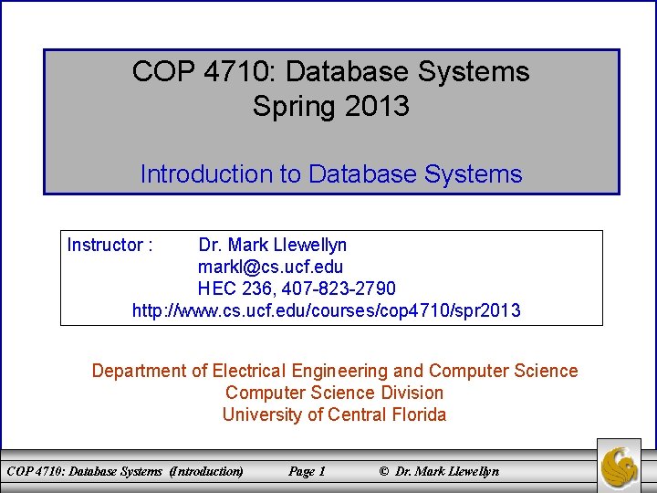 COP 4710: Database Systems Spring 2013 Introduction to Database Systems Instructor : Dr. Mark