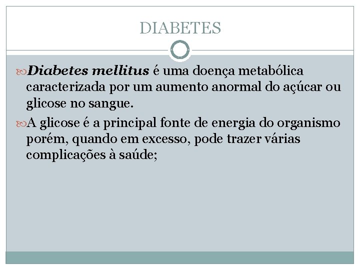 DIABETES Diabetes mellitus é uma doença metabólica caracterizada por um aumento anormal do açúcar
