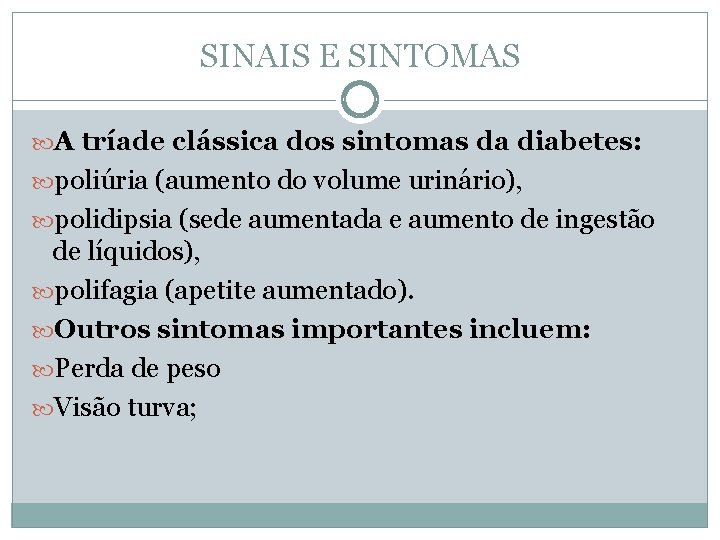 SINAIS E SINTOMAS A tríade clássica dos sintomas da diabetes: poliúria (aumento do volume
