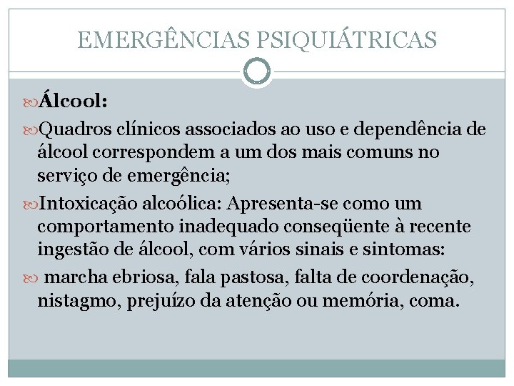 EMERGÊNCIAS PSIQUIÁTRICAS Álcool: Quadros clínicos associados ao uso e dependência de álcool correspondem a