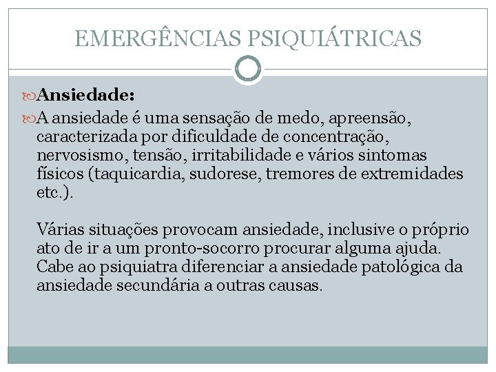 EMERGÊNCIAS PSIQUIÁTRICAS Ansiedade: A ansiedade é uma sensação de medo, apreensão, caracterizada por dificuldade