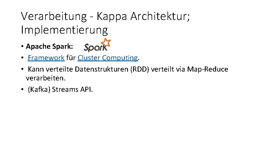 Verarbeitung - Kappa Architektur; Implementierung • Apache Spark: • Framework für Cluster Computing. •