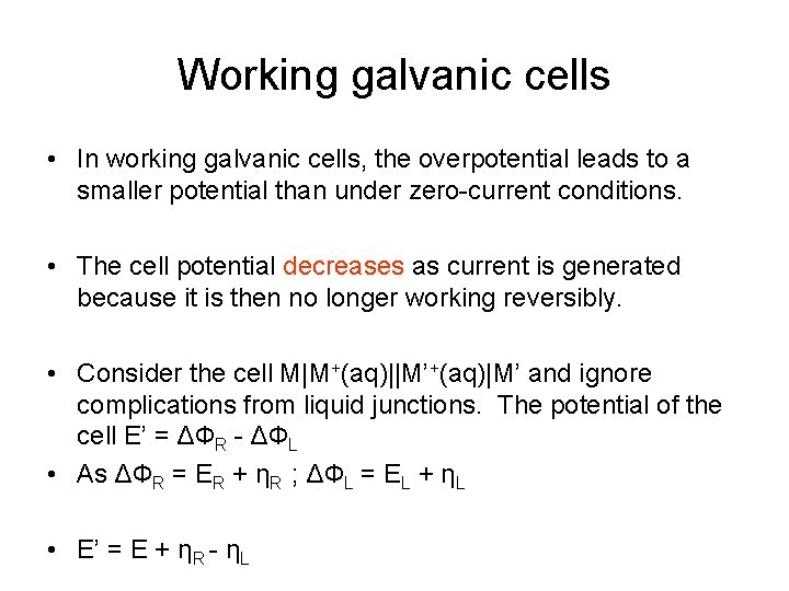 Working galvanic cells • In working galvanic cells, the overpotential leads to a smaller