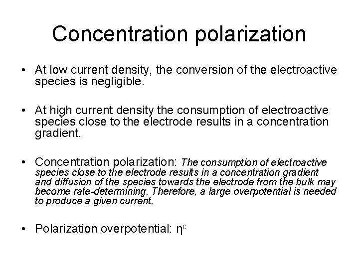 Concentration polarization • At low current density, the conversion of the electroactive species is