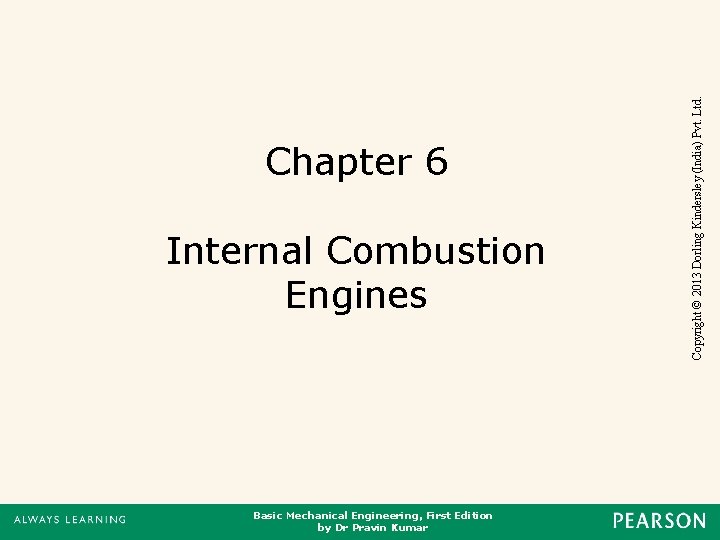 Basic Mechanical Engineering, First Edition by Dr Pravin Kumar Internal Combustion Engines Copyright ©