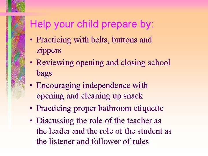 Help your child prepare by: • Practicing with belts, buttons and zippers • Reviewing