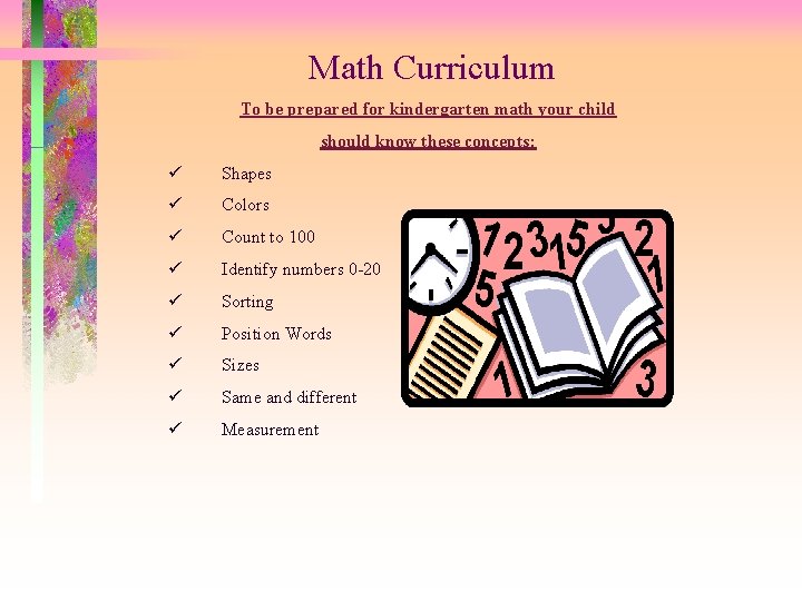 Math Curriculum To be prepared for kindergarten math your child should know these concepts: