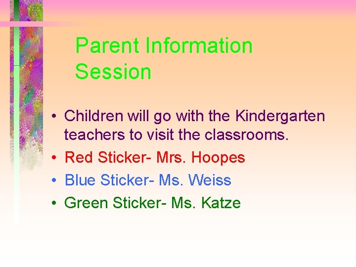Parent Information Session • Children will go with the Kindergarten teachers to visit the