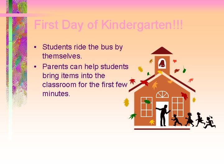 First Day of Kindergarten!!! • Students ride the bus by themselves. • Parents can