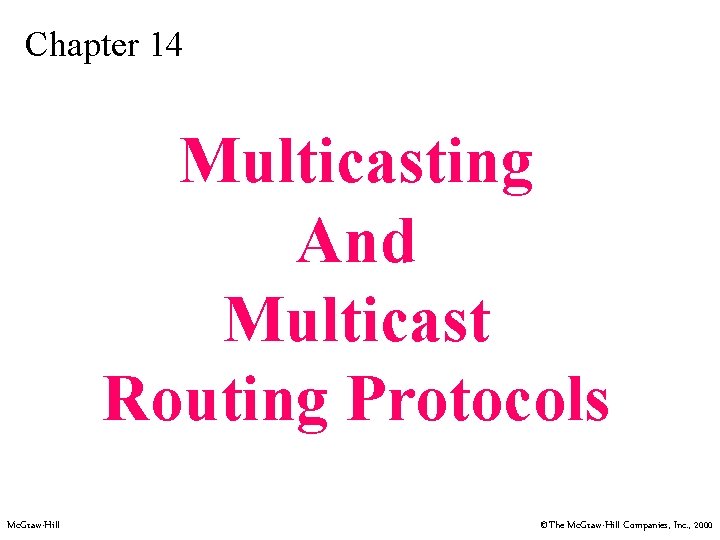 Chapter 14 Multicasting And Multicast Routing Protocols Mc. Graw-Hill ©The Mc. Graw-Hill Companies, Inc.
