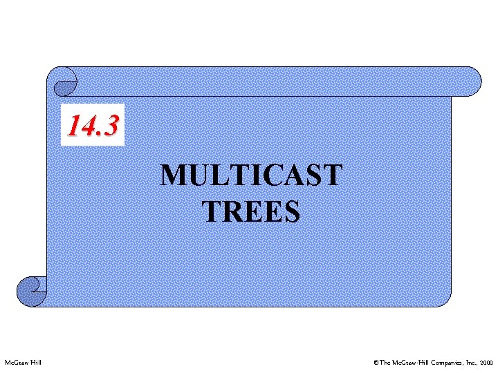 14. 3 MULTICAST TREES Mc. Graw-Hill ©The Mc. Graw-Hill Companies, Inc. , 2000 