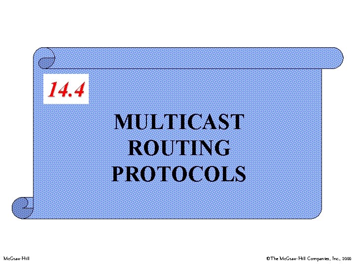 14. 4 MULTICAST ROUTING PROTOCOLS Mc. Graw-Hill ©The Mc. Graw-Hill Companies, Inc. , 2000