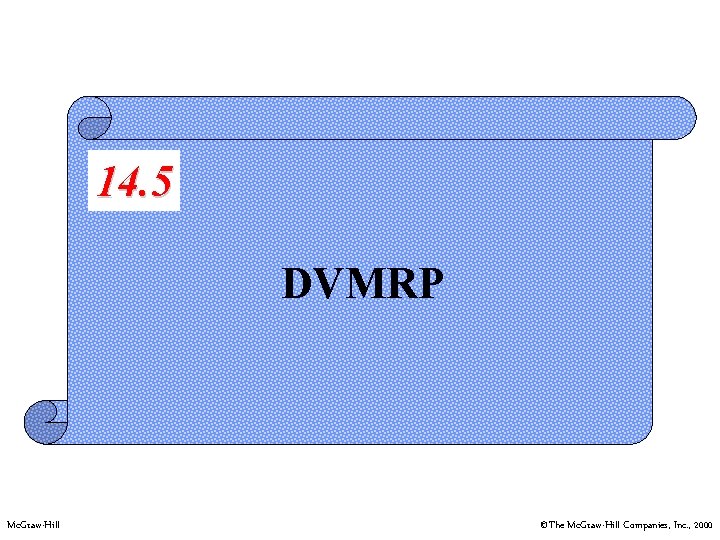 14. 5 DVMRP Mc. Graw-Hill ©The Mc. Graw-Hill Companies, Inc. , 2000 