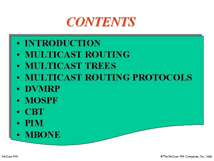 CONTENTS • • • Mc. Graw-Hill INTRODUCTION MULTICAST ROUTING MULTICAST TREES MULTICAST ROUTING PROTOCOLS