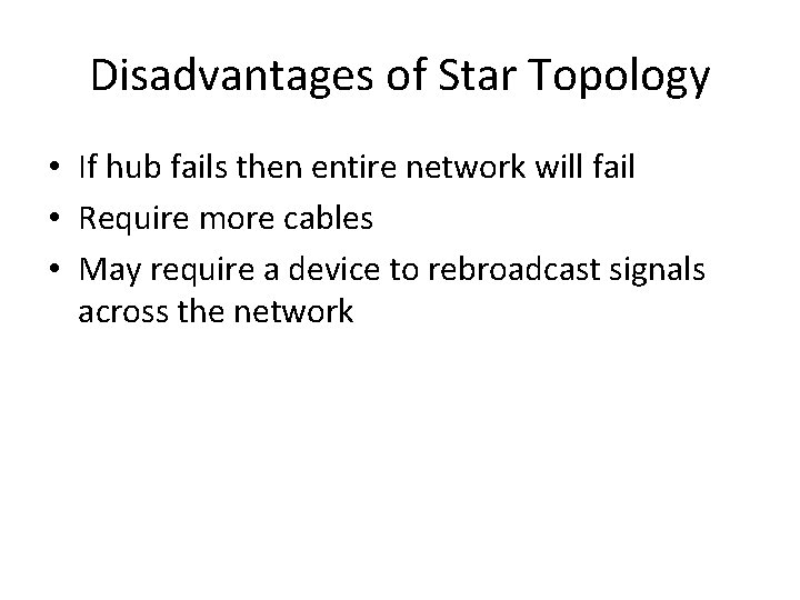 Disadvantages of Star Topology • If hub fails then entire network will fail •