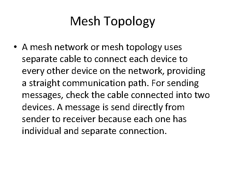 Mesh Topology • A mesh network or mesh topology uses separate cable to connect