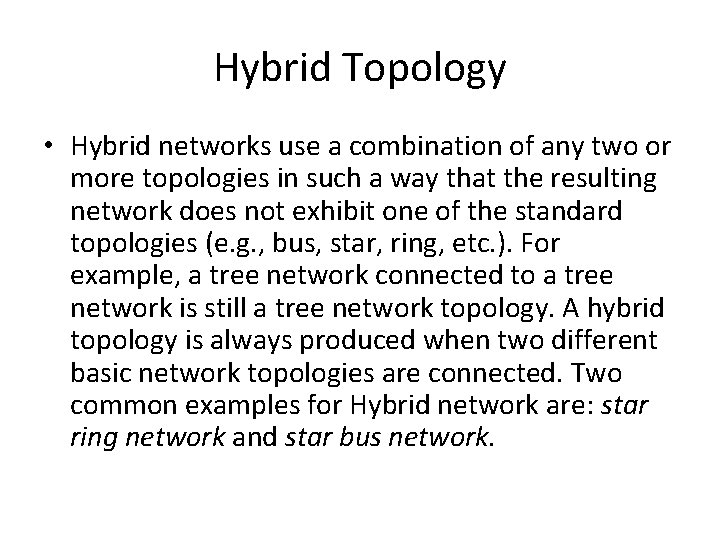 Hybrid Topology • Hybrid networks use a combination of any two or more topologies