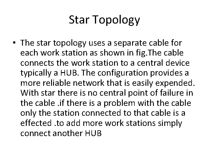 Star Topology • The star topology uses a separate cable for each work station