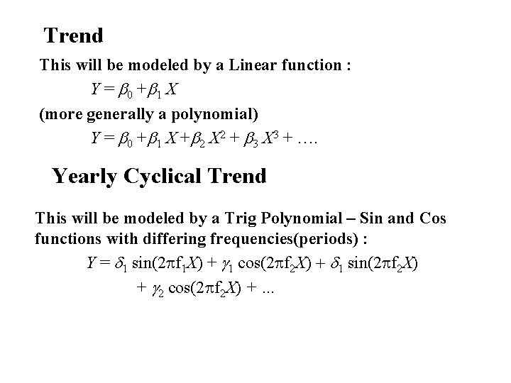 Trend This will be modeled by a Linear function : Y = b 0