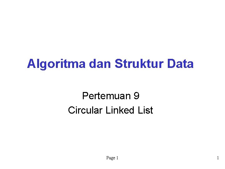 Algoritma dan Struktur Data Pertemuan 9 Circular Linked List Page 1 1 