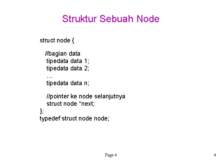 Struktur Sebuah Node struct node { //bagian data tipedata 1; tipedata 2; … tipedata