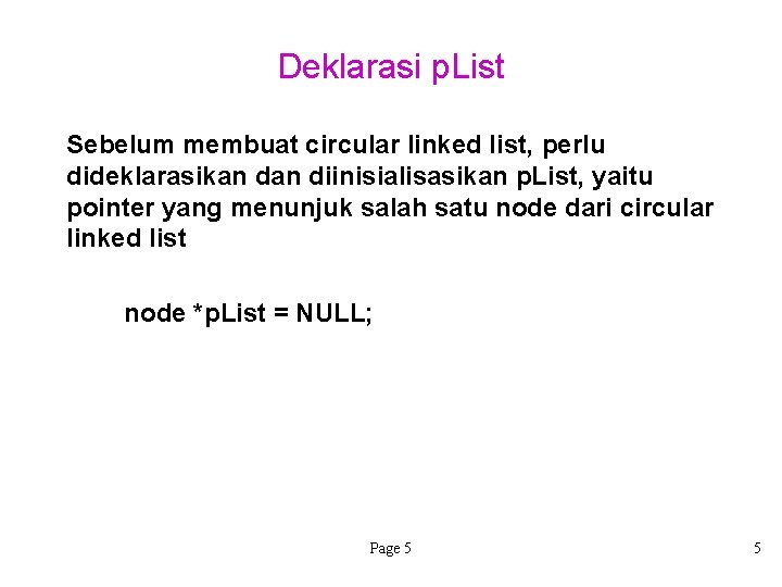 Deklarasi p. List Sebelum membuat circular linked list, perlu dideklarasikan diinisialisasikan p. List, yaitu