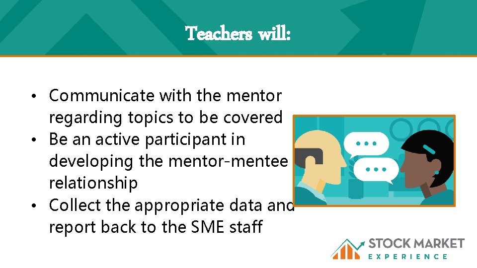 Teachers will: • Communicate with the mentor regarding topics to be covered • Be