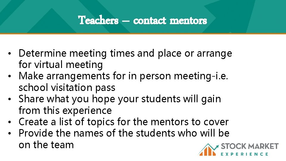 Teachers – contact mentors • Determine meeting times and place or arrange for virtual