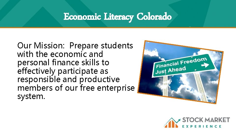Economic Literacy Colorado Our Mission: Prepare students with the economic and personal finance skills