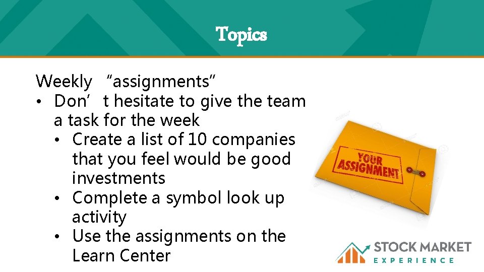 Topics Weekly “assignments” • Don’t hesitate to give the team a task for the