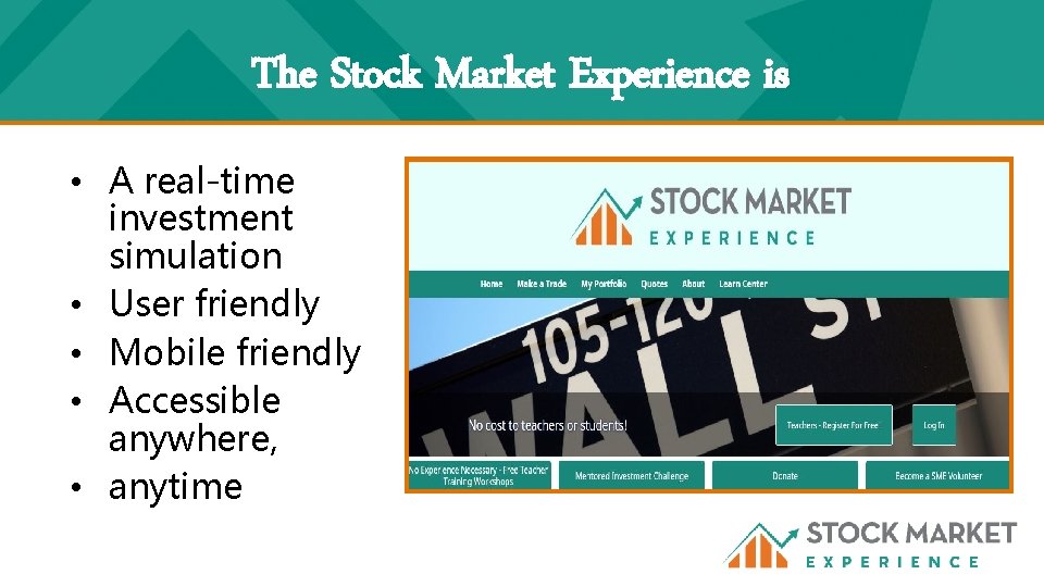 The Stock Market Experience is • A real-time investment simulation • User friendly •