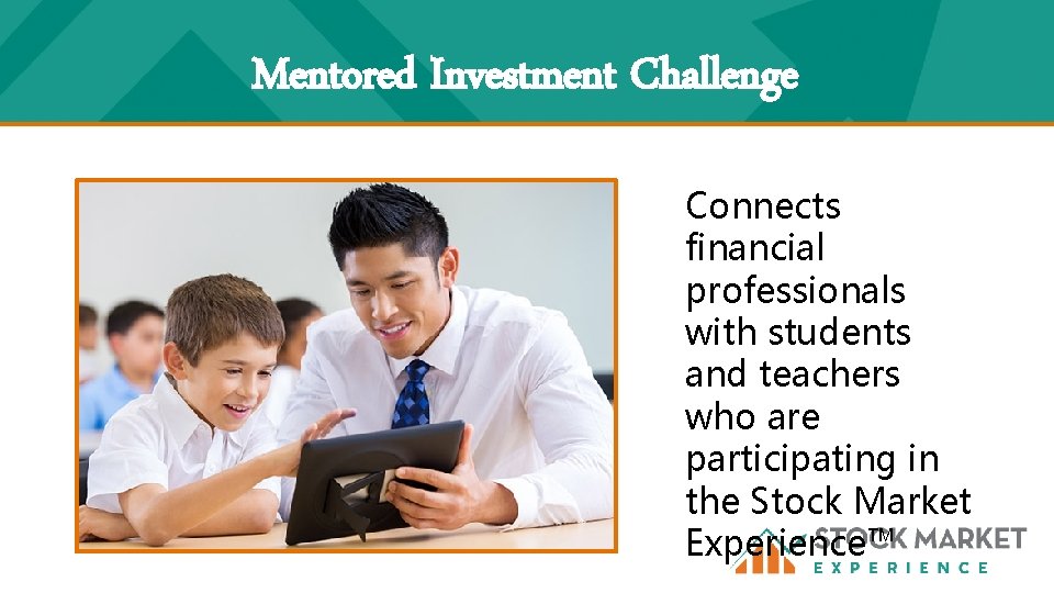 Mentored Investment Challenge Connects financial professionals with students and teachers who are participating in