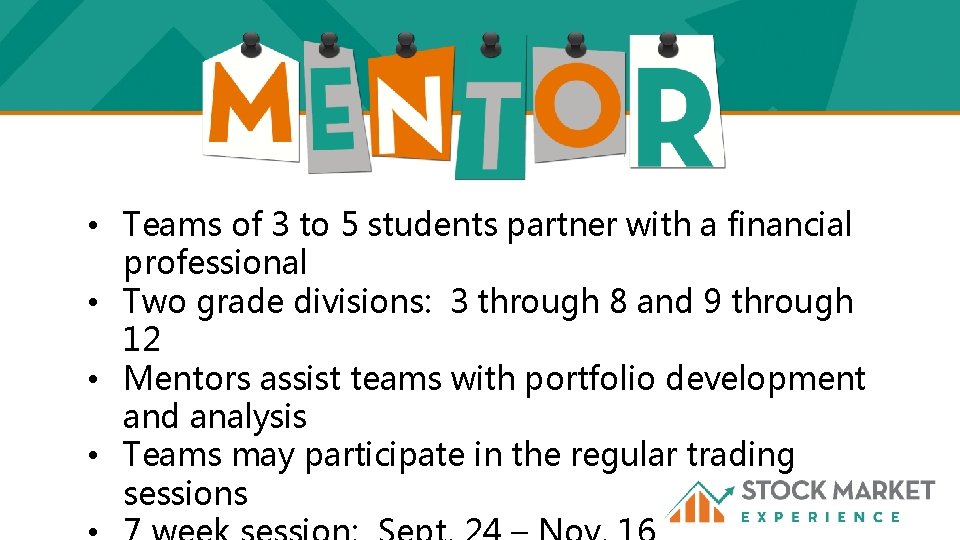  • Teams of 3 to 5 students partner with a financial professional •