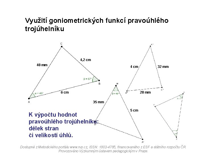 Využití goniometrických funkcí pravoúhlého trojúhelníku 4, 2 cm 48 mm 4 cm 6 cm