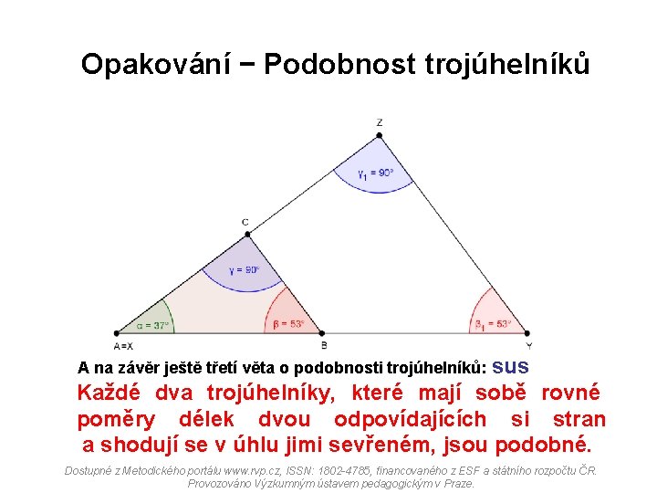 Opakování − Podobnost trojúhelníků A na závěr ještě třetí věta o podobnosti trojúhelníků: sus