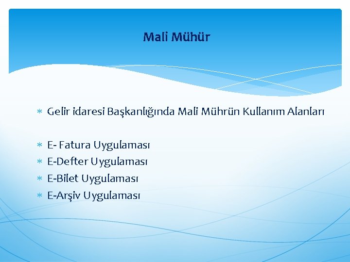 Mali Mühür Gelir idaresi Başkanlığında Mali Mührün Kullanım Alanları E- Fatura Uygulaması E-Defter Uygulaması