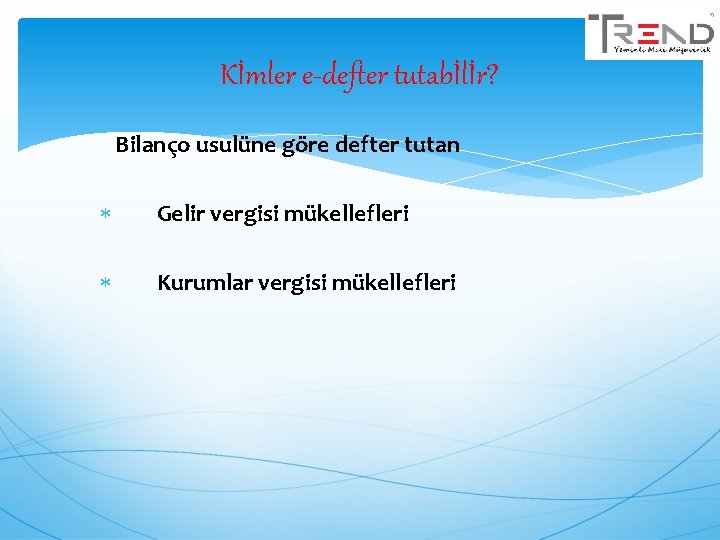 Kİmler e-defter tutabİlİr? Bilanço usulüne göre defter tutan Gelir vergisi mükellefleri Kurumlar vergisi mükellefleri