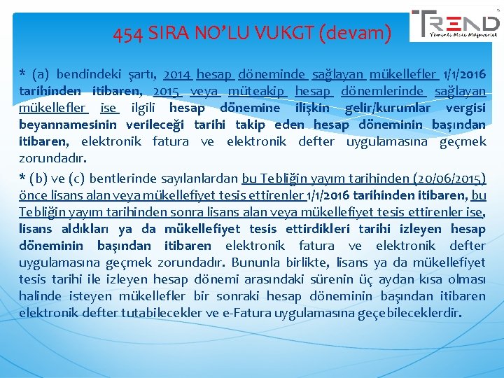 454 SIRA NO’LU VUKGT (devam) * (a) bendindeki şartı, 2014 hesap döneminde sağlayan mükellefler