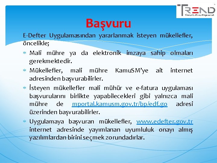 Başvuru E-Defter Uygulamasından yararlanmak isteyen mükellefler, öncelikle; Mali mühre ya da elektronik imzaya sahip