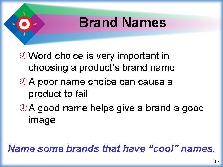 Brand Names ¾ Word choice is very important in choosing a product’s brand name