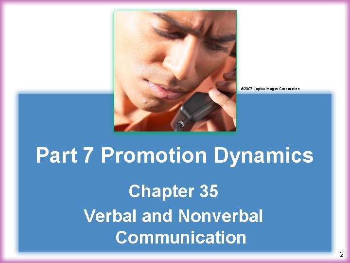 © 2007 Jupiter. Images Corporation Part 7 Promotion Dynamics Chapter 35 Verbal and Nonverbal