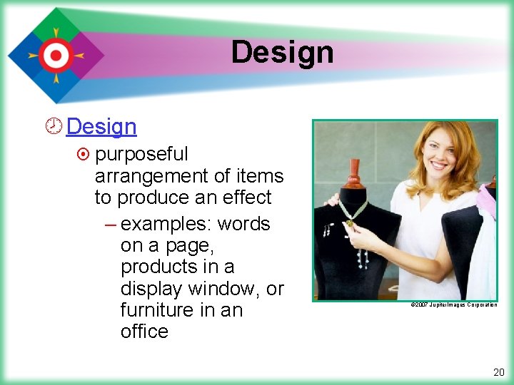Design ¾ Design ¤ purposeful arrangement of items to produce an effect – examples: