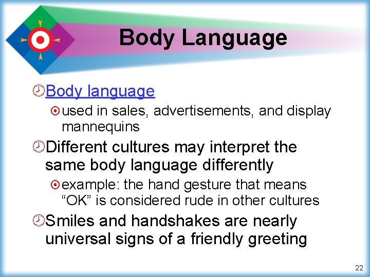 Body Language ¾Body language ¤ used in sales, advertisements, and display mannequins ¾Different cultures