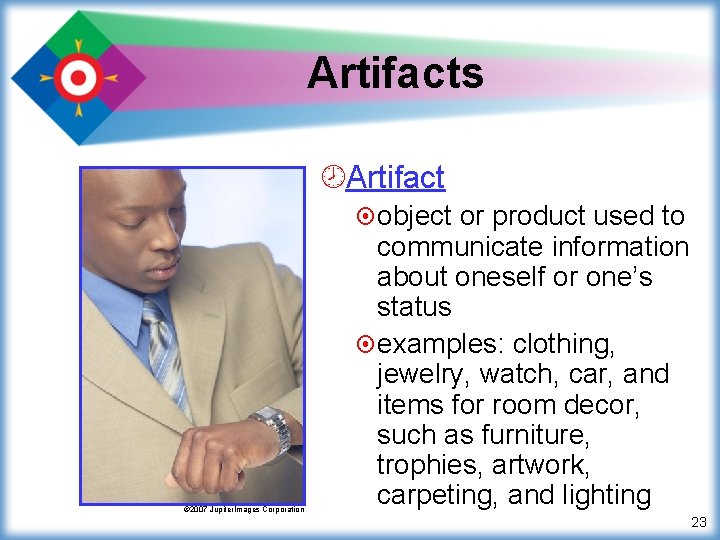 Artifacts ¾Artifact ¤ object © 2007 Jupiter. Images Corporation or product used to communicate