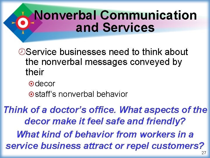 Nonverbal Communication and Services ¾Service businesses need to think about the nonverbal messages conveyed