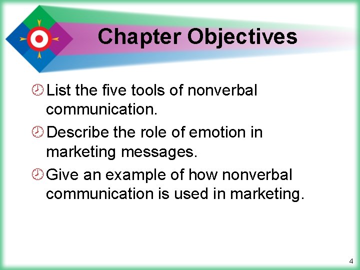 Chapter Objectives ¾ List the five tools of nonverbal communication. ¾ Describe the role