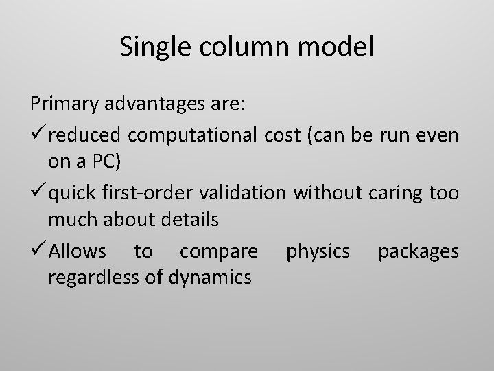 Single column model Primary advantages are: ü reduced computational cost (can be run even