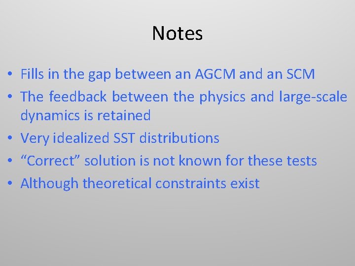 Notes • Fills in the gap between an AGCM and an SCM • The