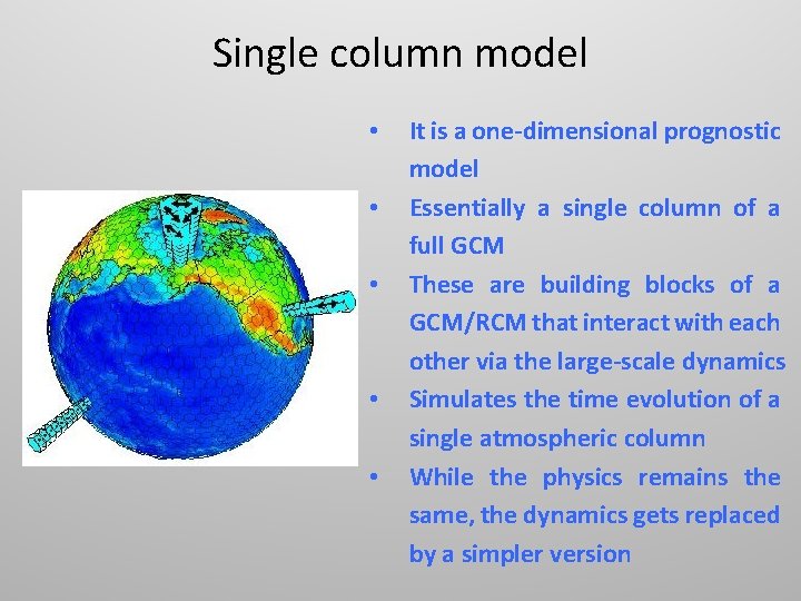 Single column model • • • It is a one-dimensional prognostic model Essentially a