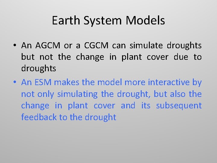 Earth System Models • An AGCM or a CGCM can simulate droughts but not